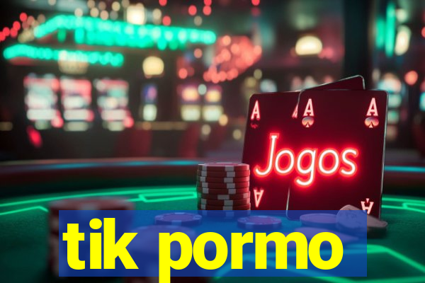 tik pormo